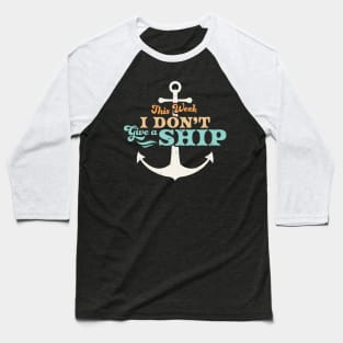 This Week I Don't Give A Ship Cruise Vacation Trip Funny Baseball T-Shirt